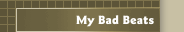 My Bad Beats